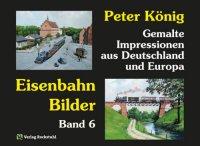 Peter König - Eisenbahn Bilder, Band 6