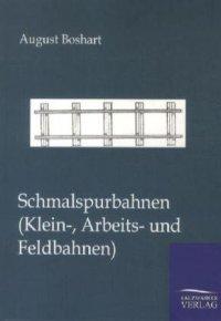 Schmalspurbahnen (Klein-, Arbeits- und Feldbahnen)