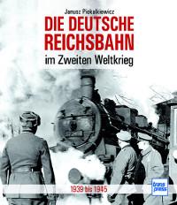 Die Deutsche Reichsbahn im Zweiten Weltkrieg 1939 bis 1945