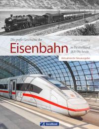 Die große Geschichte der Eisenbahn in Deutschland. 1835 bis heute
