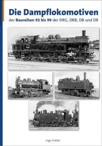 Die Dampflokomotiven der Baureihen 92–99 der DRG, DRB, DB und DR