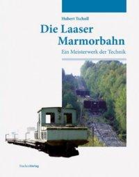 Die Laaser Marmorbahn. Ein Meisterwerk der Technik