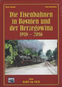 Die Eisenbahnen in Bosnien und der Herzegowina Band 2: 1918-2016