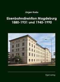 Eisenbahndirektion Magdeburg 1880 - 1931 und 1945 - 1990