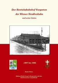 Der Betriebsbahnhof Vorgarten der Wiener Straßenbahnen und seine Linien