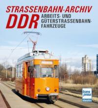 Straßenbahn-Archiv DDR. Arbeits- und Güterstraßenbahnfahrzeuge
