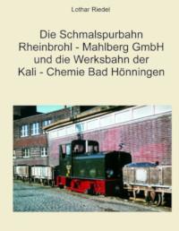 Die Schmalspurbahn Rheinbrohl - Mahlberg GmbH und die Werkbahn der Kali - Chemie