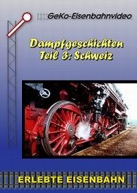 Dampfgeschichten Teil 3. Schweiz, 1 DVD-Video